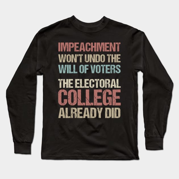 Impeachment Won't Undo The Will Of Voters The Electoral College Already Did Long Sleeve T-Shirt by jplanet